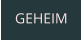 GEHEIM